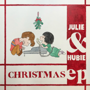 Julie & Hubie Christmas EP - Juliana Chahayed & Hubie