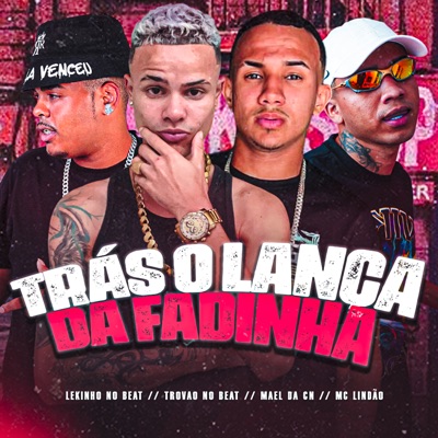 Trás o Lança da Fadinha (feat. Mael da CN) - Single