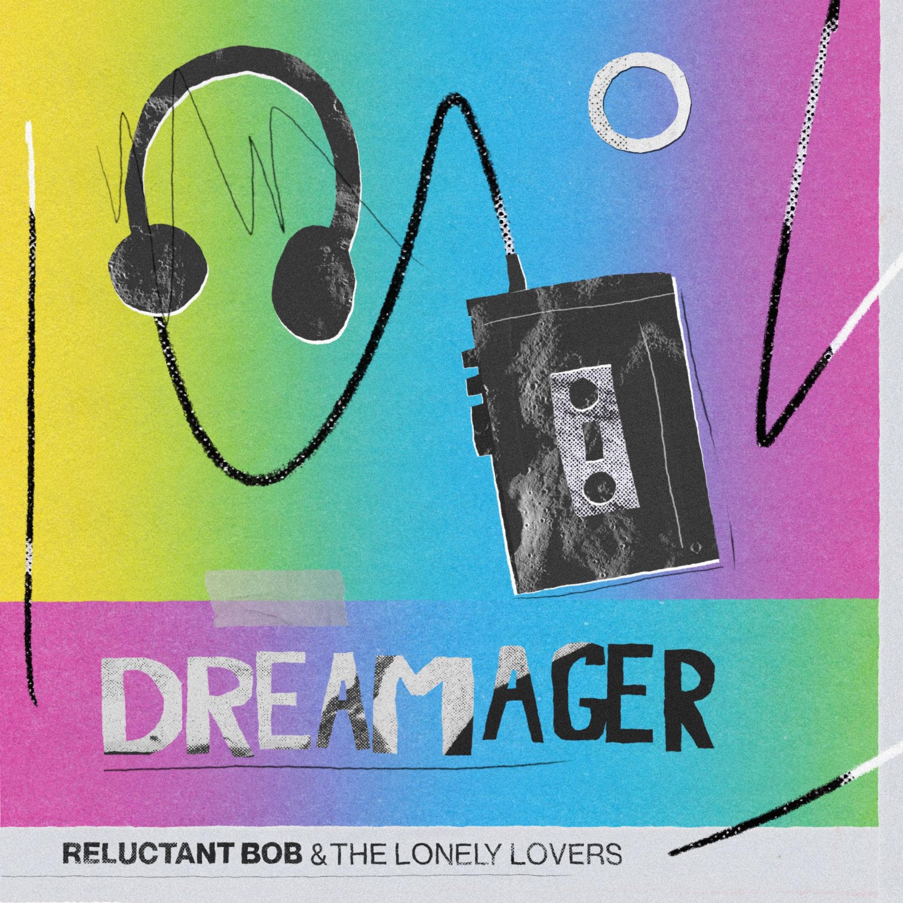 Reluctant Bob & the Lonely Lovers - Dreamager