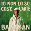 Babaman - Io non lo so cos&rsquo;&egrave; l&rsquo;arte artwork