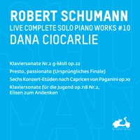 R. Schumann: Complete Solo Piano Works, Vol. 10 (Live) - Dana Ciocarlie