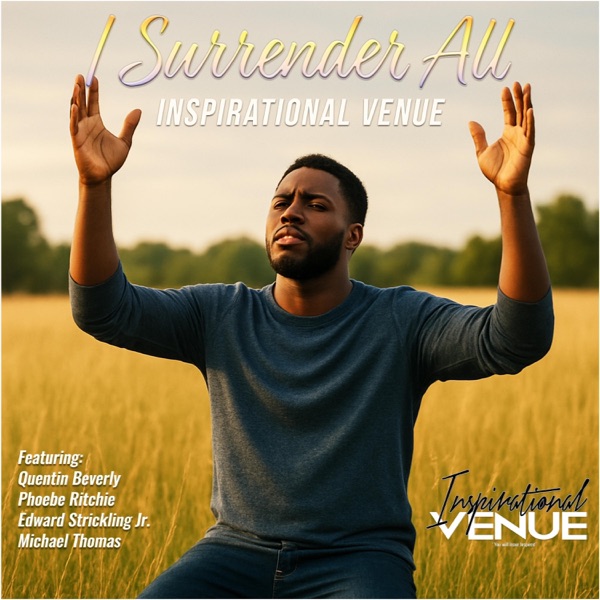 I SURRENDER ALL (feat. Quentin Beverly, Phoebe Ritchie, Edward Strickling Jr. & Michael Thomas) [INSPIRATIONAL VERSION]
