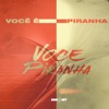 Você É Piranha (feat. MC Guuh o pixadão) - Single