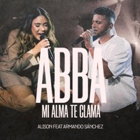 Abba [Mi Alma Te Clama] [Live] - Single - Alison & Armando Sánchez
