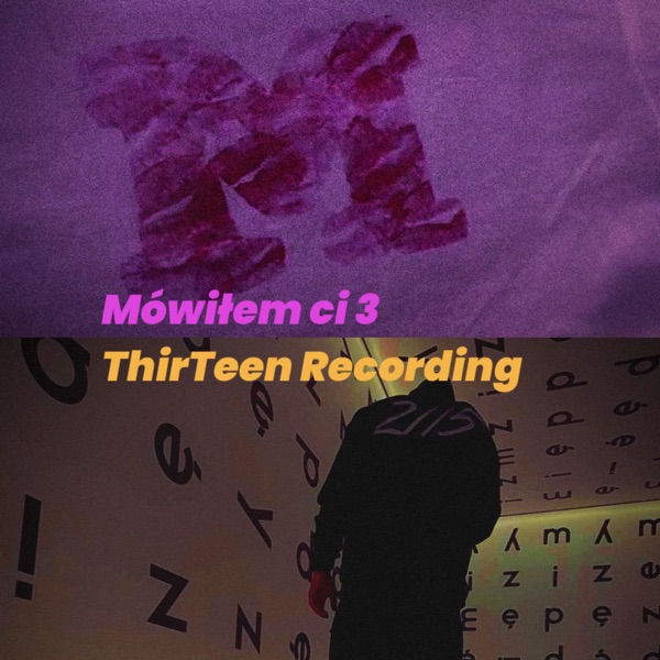 ThirTeen Recording / Mówiłem ci 3 (feat. SzymiXs) - Single