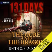The Ogre and the Dragon: 131 Days, Book 6 (Unabridged) - Keith C. Blackmore