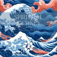 Spiritual Journey:  478 Breathing and Singing Bowls - Your Music Prescription, Asian Zen & Relaxation And Meditation