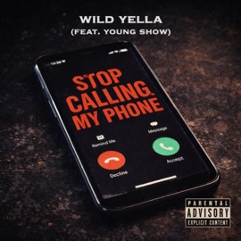 Stop Calling My Phone (feat. Young Show) Wild Yella