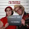I'm Trouble
