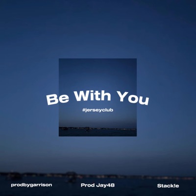 Be With You #jerseyclub (feat. Stack!e & Prod Jay48) - Single