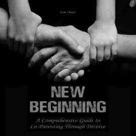 New Beginning: A Comprehensive Guide to Co-Parenting Through Divorce
