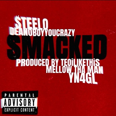 SMACKED (feat. $teelo, Deanoboyyoucrazy, MellowThaMan & TiLT) - Single