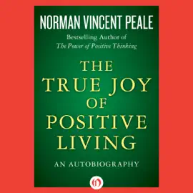 The True Joy of Positive Living: An Autobiography (Unabridged)