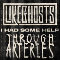 I Had Some Help (feat. Through Arteries) - Single - Like Ghosts