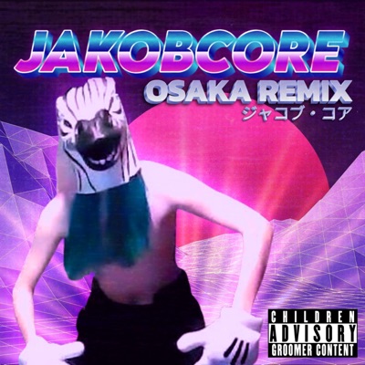 Jakobcore (OSAKA REMIX) - Single