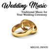 Wedding Music Traditional Music for Your Wedding Ceremony - Miguel Dente