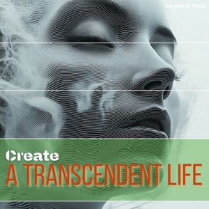 Mindful Thoughts Create a Transcendent Life