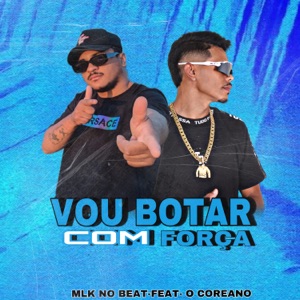 Vou Botar Com Força (feat. O Coreano)