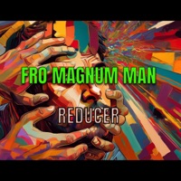 Reducer - Single - Fro Magnum Man