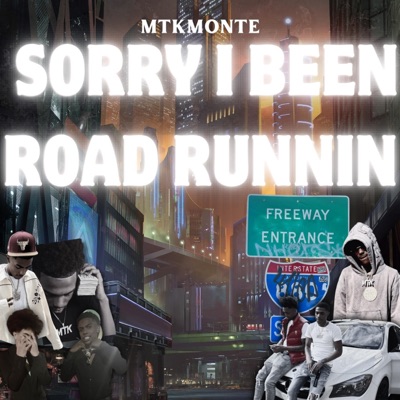 SORRY I BEEN ROAD RUNNIN