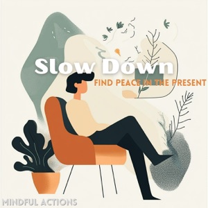 Slow Down, Find Peace in the Present