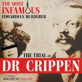 The Trial of Dr Crippen: True Crime Drama: A gripping courtroom drama using the original trial transcript