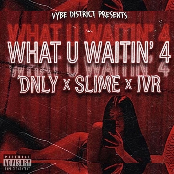 What U Waitin' 4