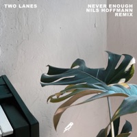 Never Enough (Nils Hoffman Remix) - Single - TWO LANES