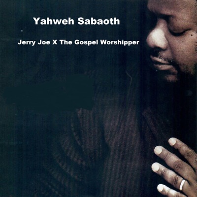 Jerry Joe & The Gospel Worshipper - Yahweh Sabaoth