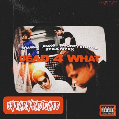 Dead4What (feat. JINX6, $mokey $tallone, 5STARGiO & Syxx Nyxx) - Single