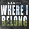 Where I Belong - LANCO lyrics