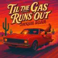 'Til the Gas Runs Out