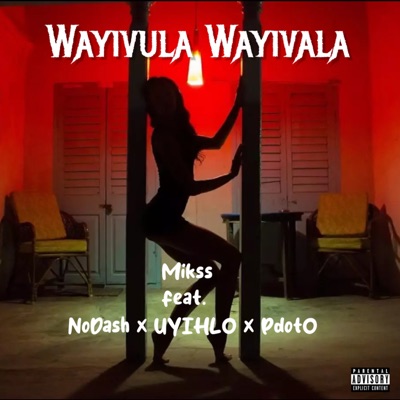 Wayivula Wayivala (feat. No Dash, UYIHLO & Pdot O) - Single