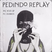 Pedindo Replay - Single - MC Shawan & MC KVR SP