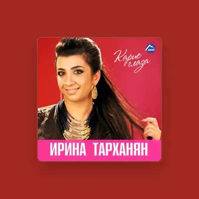 Listen to Irina Tarkhanyan, watch music videos, read bio, see tour dates & more!