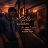 Die Stille zwischen dir und mir