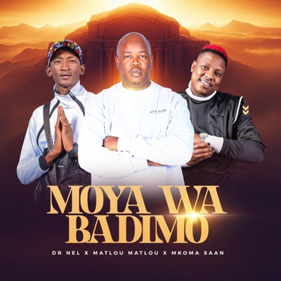 MOYA WA BADIMO (feat. Matlou Matlou & Mkoma Saan) [Original] - Single