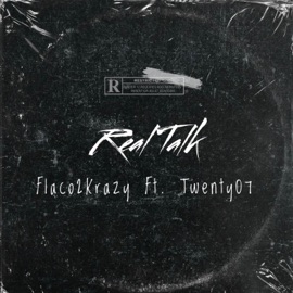 Real Talk (feat. Twenty07) Flaco2Krazy