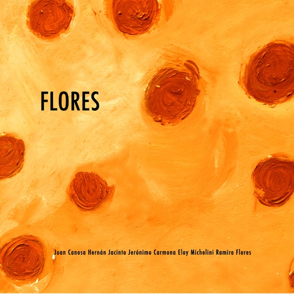 Flores (feat. Juan Canosa, Hernán Jacinto, Jerónimo Carmona & Eloy Michelini)