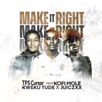 Make it right (feat. Kweku tude & Kofi Mole) - Single - TPS Cursor