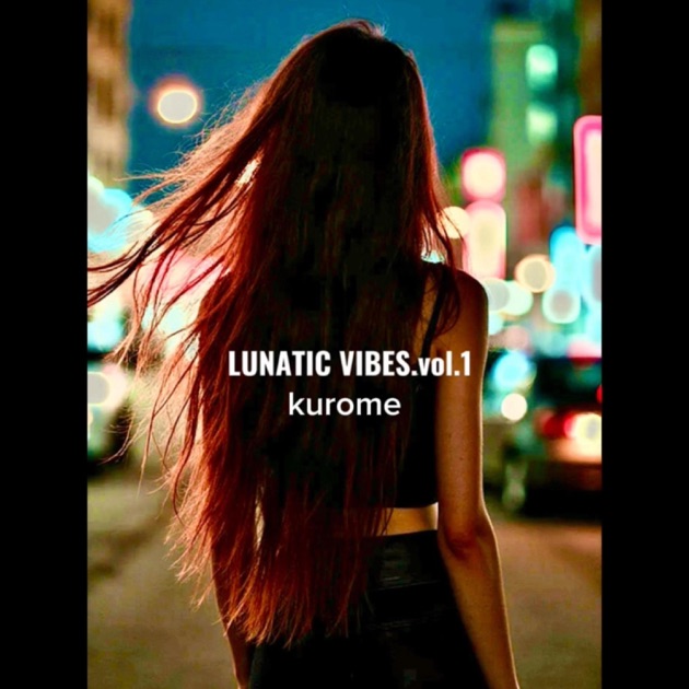 LUNATIC VIBES.vol.1 - kuromeのアルバム - Apple Music
