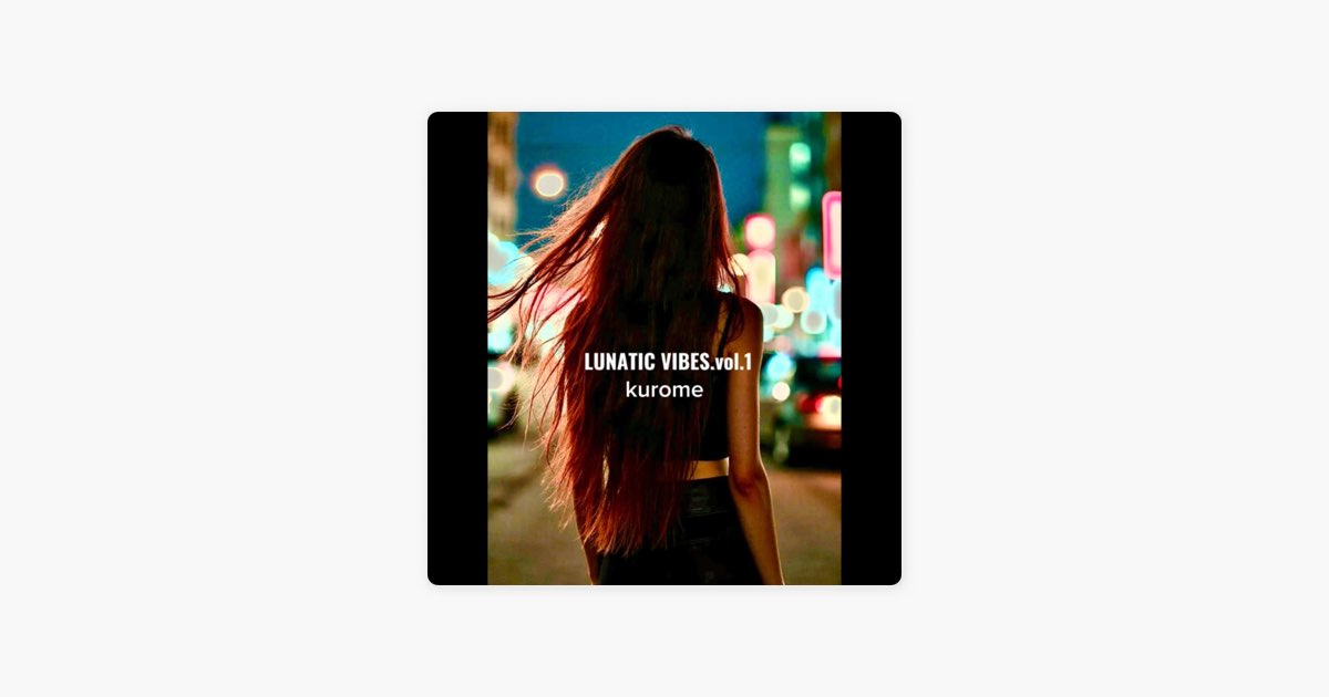 LUNATIC VIBES.vol.1 - kuromeのアルバム - Apple Music