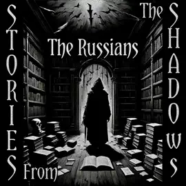 Stories From The Shadows – The Russians: Embrace the darkness