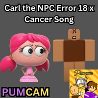 Carl the NPC Error 18 x Cancer Song - Single - PUMCAM
