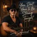 You Don't Have to Be Strong Tonight
