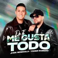 DE TI ME GUSTA TODO — JHON MINDIOLA & YADER