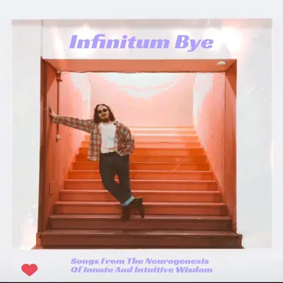 Hör dir „Songs From The Neurogenesis Of Innate And Intuitive Wisdom“ von Infinitum Bye an