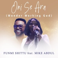 Oni Se Ara (Wonder Working God) (feat. Mike Abdul) [Live Version] - Single - Funmi Shittu
