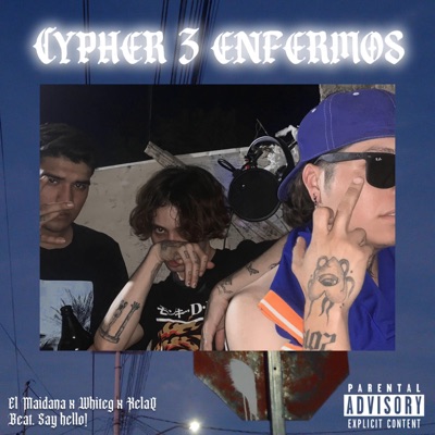 Cypher 3 Enfermos (feat. SayHello!, XelaQ & El Maidana) - Single