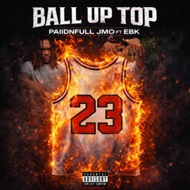Ball up top (feat. EBK) Paiidnfulljmo